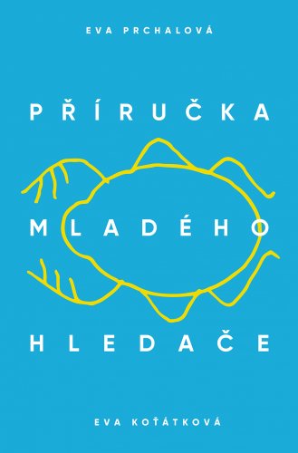 PŘÍRUČKA MLADÉHO HLEDAČE PŘÍRUČKA MLADÉHO HLEDAČE