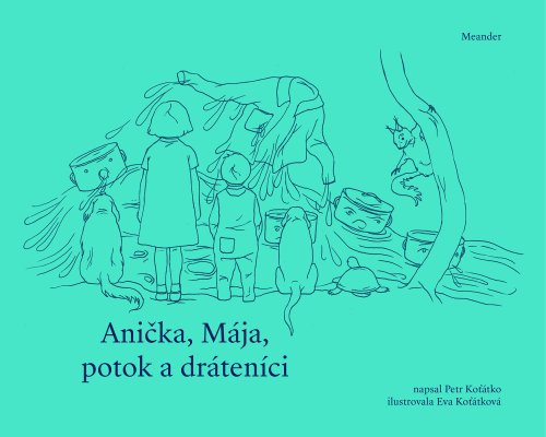 Anička, Mája, potok a dráteníci Anička, Mája, potok a dráteníci