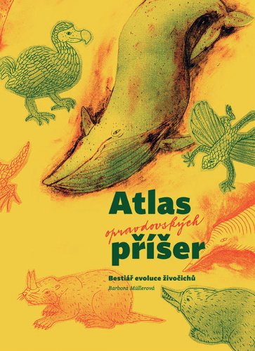 ATLAS OPRAVDOVSKÝCH PŘÍŠER. BESTIÁŘ EVOLUCE ŽIVOČICHŮ ATLAS OPRAVDOVSKÝCH PŘÍŠER. BESTIÁŘ EVOLUCE ŽIVOČICHŮ