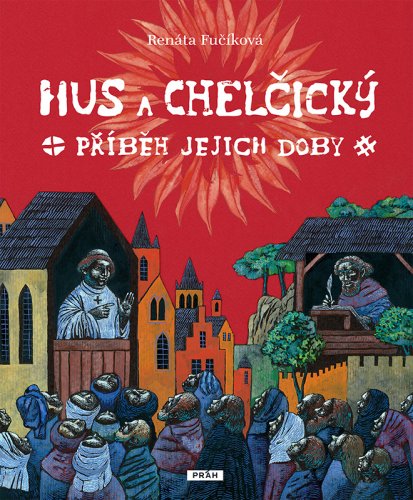 HUS A CHELČICKÝ - PŘÍBĚH JEJICH DOBY HUS A CHELČICKÝ - PŘÍBĚH JEJICH DOBY