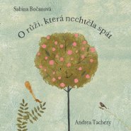 Sabina Bočanová / O růži, která nechtěla spát